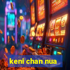 keni chan nua